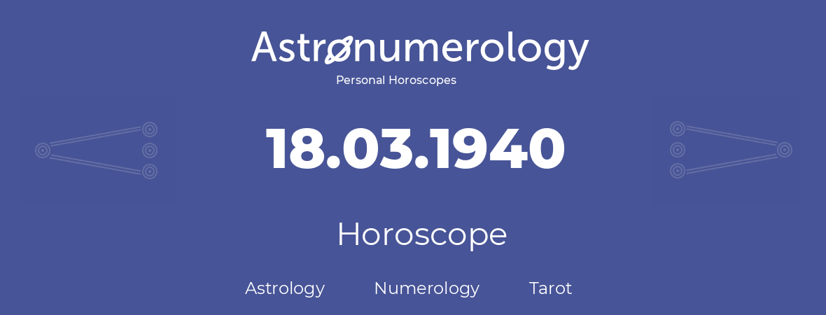 Horoscope for birthday (born day): 18.03.1940 (March 18, 1940)