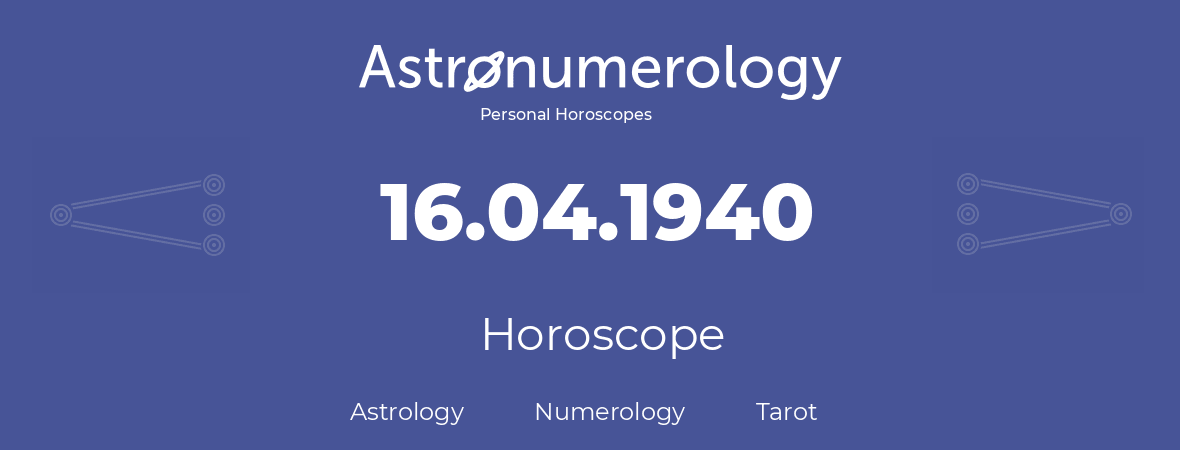 Horoscope for birthday (born day): 16.04.1940 (April 16, 1940)
