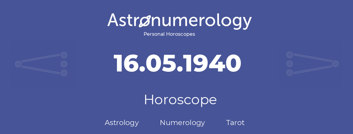 Horoscope for birthday (born day): 16.05.1940 (May 16, 1940)