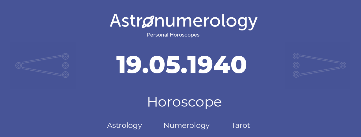 Horoscope for birthday (born day): 19.05.1940 (May 19, 1940)