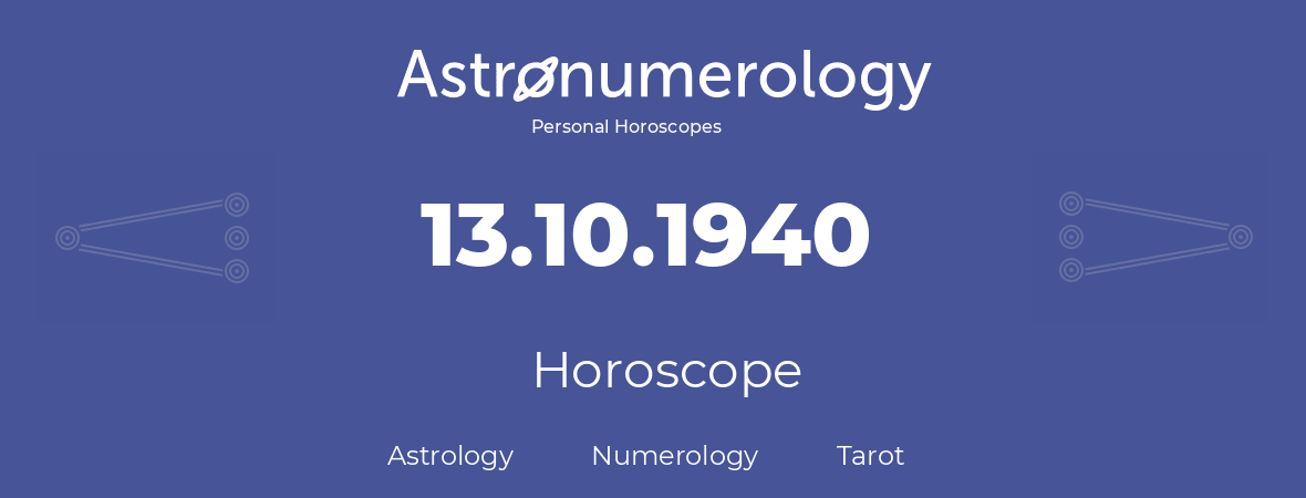 Horoscope for birthday (born day): 13.10.1940 (Oct 13, 1940)