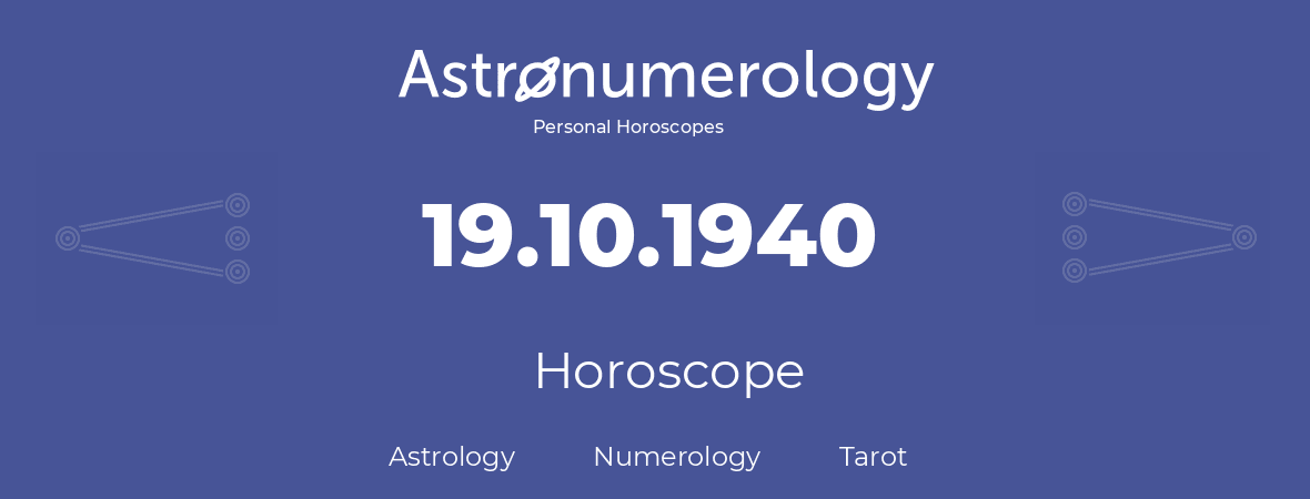 Horoscope for birthday (born day): 19.10.1940 (Oct 19, 1940)