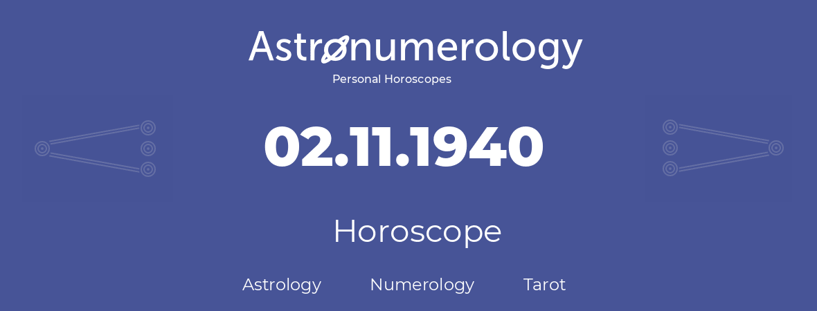 Horoscope for birthday (born day): 02.11.1940 (November 2, 1940)