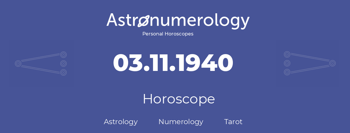 Horoscope for birthday (born day): 03.11.1940 (November 3, 1940)