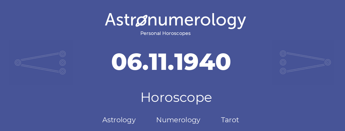 Horoscope for birthday (born day): 06.11.1940 (November 6, 1940)