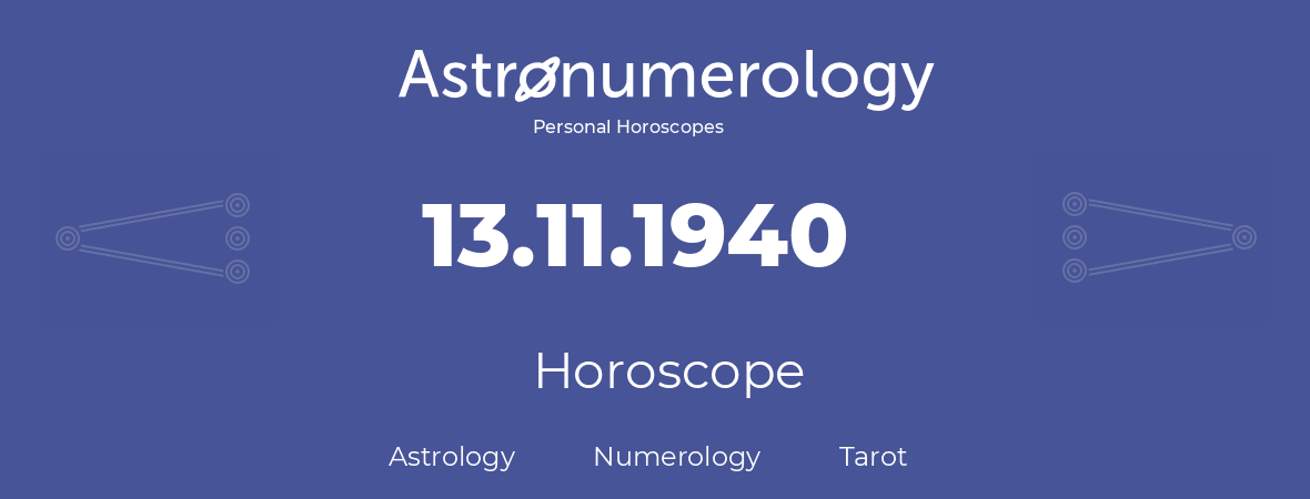 Horoscope for birthday (born day): 13.11.1940 (November 13, 1940)