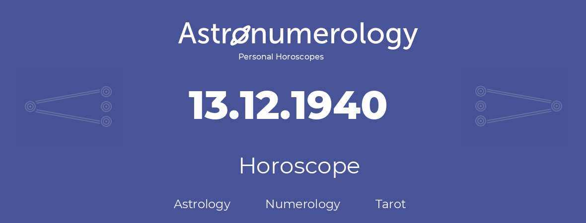 Horoscope for birthday (born day): 13.12.1940 (December 13, 1940)
