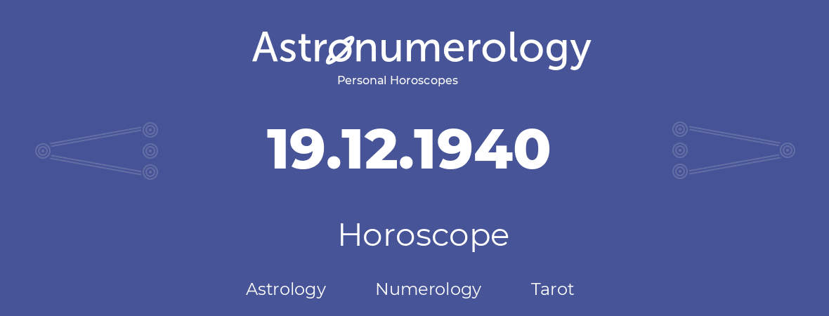 Horoscope for birthday (born day): 19.12.1940 (December 19, 1940)