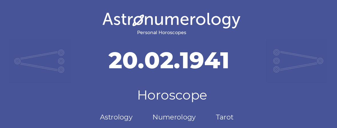 Horoscope for birthday (born day): 20.02.1941 (February 20, 1941)