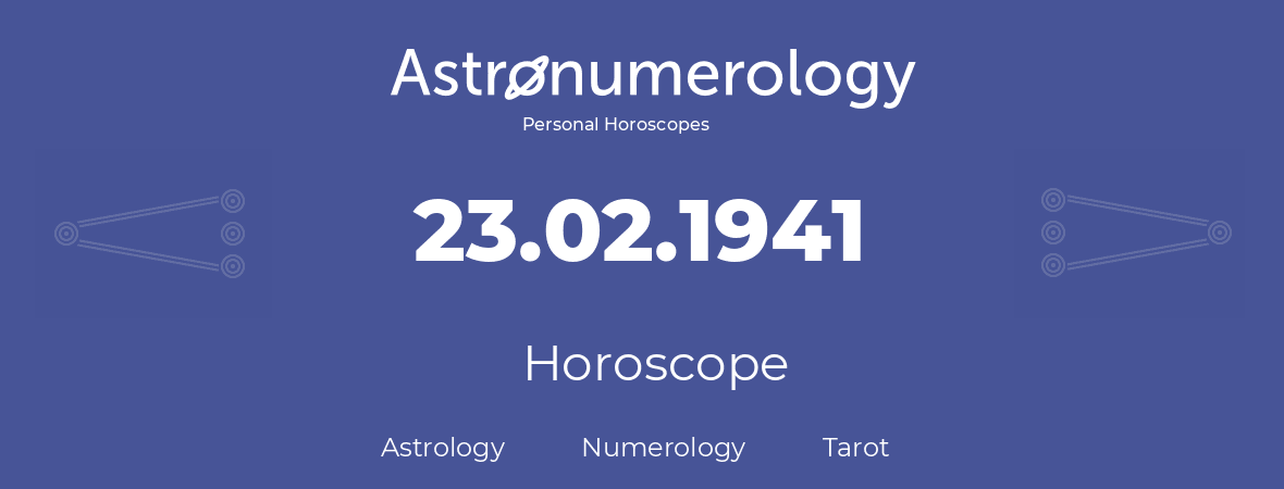 Horoscope for birthday (born day): 23.02.1941 (February 23, 1941)
