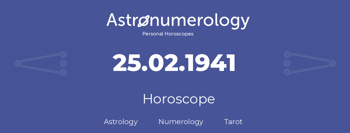 Horoscope for birthday (born day): 25.02.1941 (February 25, 1941)