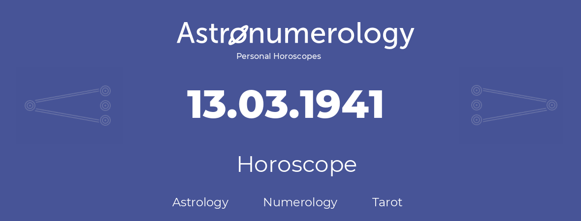 Horoscope for birthday (born day): 13.03.1941 (March 13, 1941)