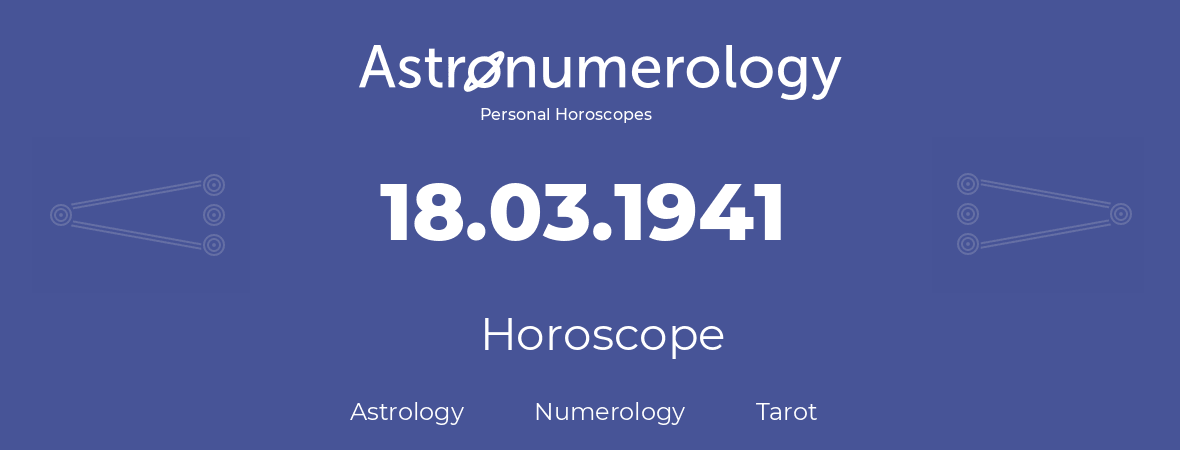 Horoscope for birthday (born day): 18.03.1941 (March 18, 1941)