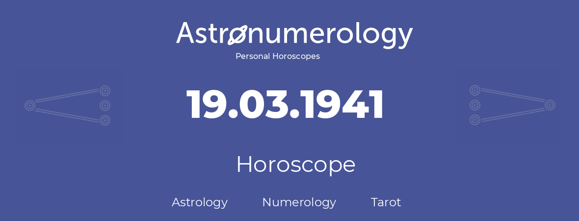 Horoscope for birthday (born day): 19.03.1941 (March 19, 1941)