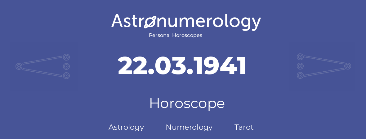 Horoscope for birthday (born day): 22.03.1941 (March 22, 1941)