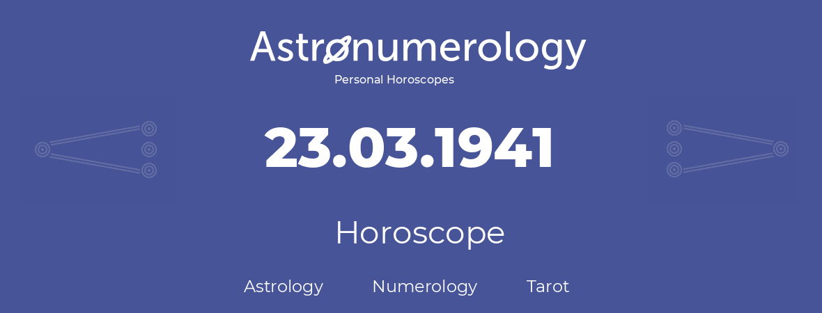Horoscope for birthday (born day): 23.03.1941 (March 23, 1941)