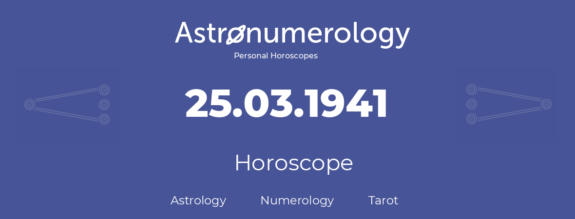 Horoscope for birthday (born day): 25.03.1941 (March 25, 1941)