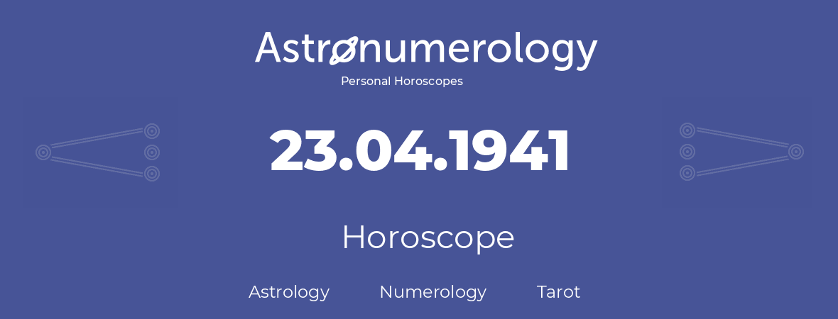 Horoscope for birthday (born day): 23.04.1941 (April 23, 1941)
