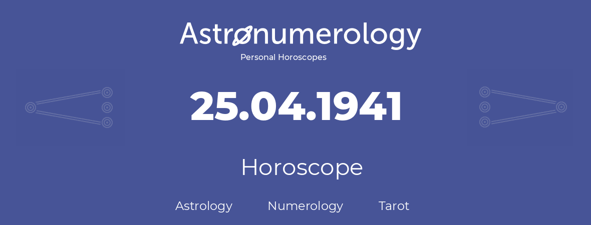 Horoscope for birthday (born day): 25.04.1941 (April 25, 1941)