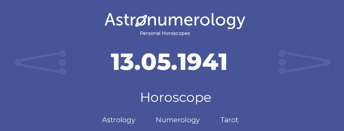 Horoscope for birthday (born day): 13.05.1941 (May 13, 1941)