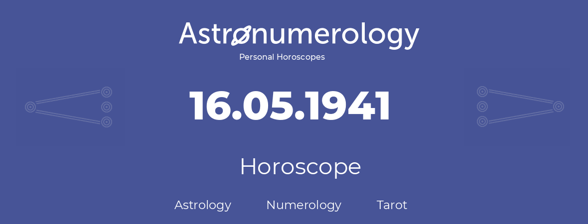 Horoscope for birthday (born day): 16.05.1941 (May 16, 1941)