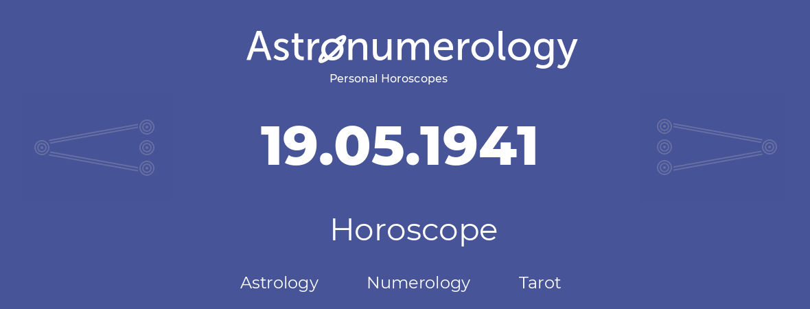 Horoscope for birthday (born day): 19.05.1941 (May 19, 1941)