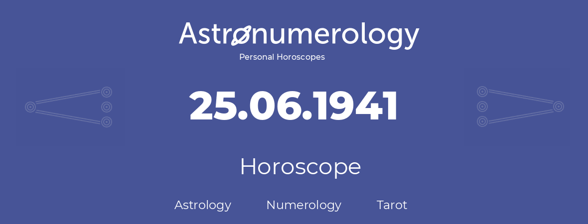 Horoscope for birthday (born day): 25.06.1941 (June 25, 1941)