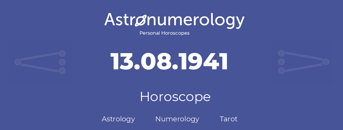 Horoscope for birthday (born day): 13.08.1941 (August 13, 1941)