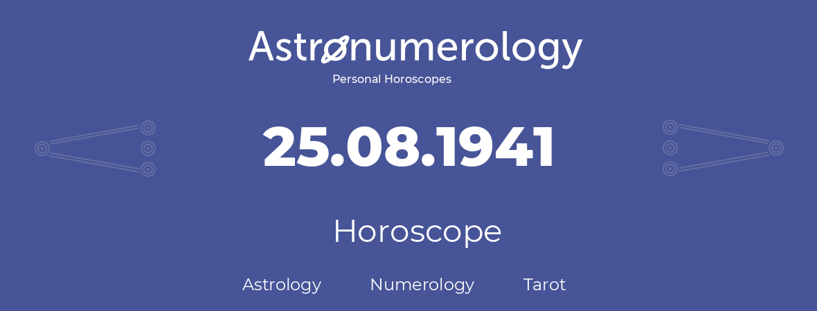 Horoscope for birthday (born day): 25.08.1941 (August 25, 1941)
