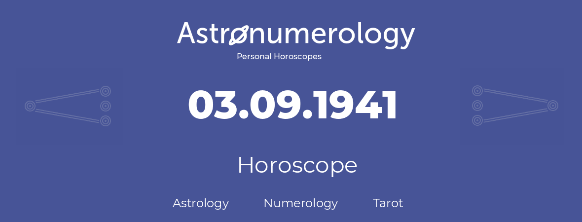Horoscope for birthday (born day): 03.09.1941 (September 3, 1941)
