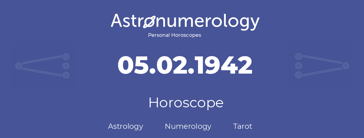 Horoscope for birthday (born day): 05.02.1942 (February 05, 1942)