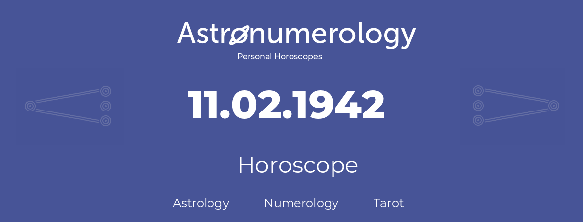 Horoscope for birthday (born day): 11.02.1942 (February 11, 1942)
