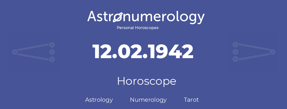 Horoscope for birthday (born day): 12.02.1942 (February 12, 1942)