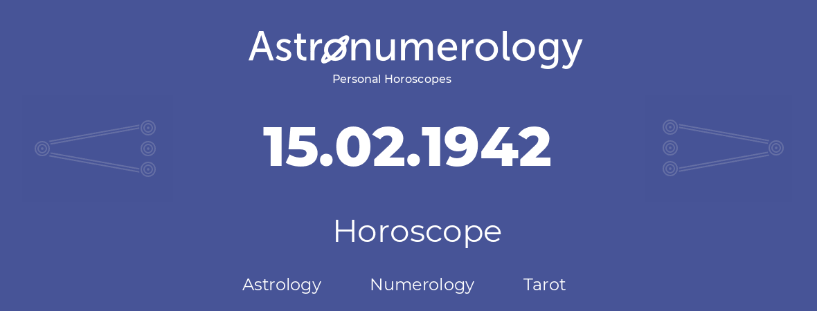 Horoscope for birthday (born day): 15.02.1942 (February 15, 1942)