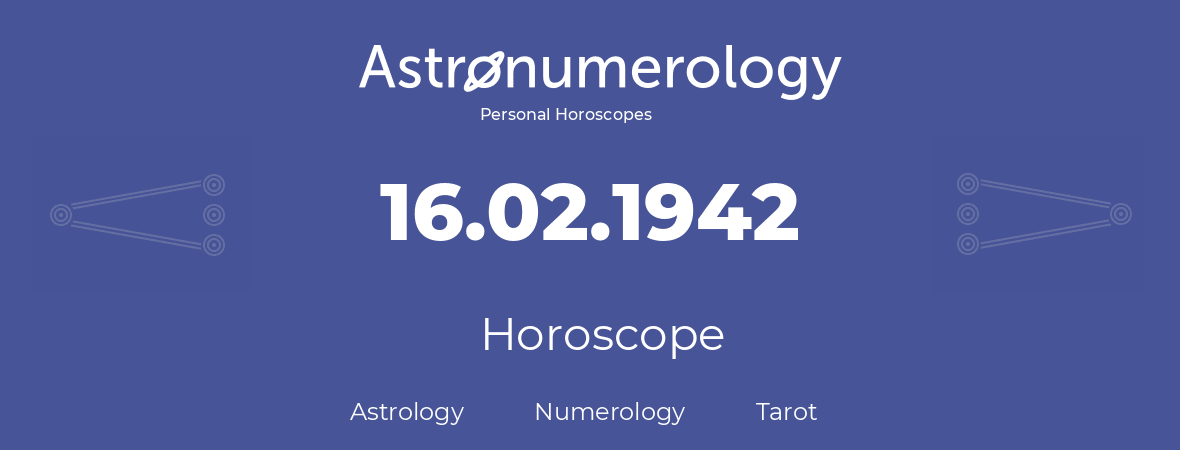 Horoscope for birthday (born day): 16.02.1942 (February 16, 1942)