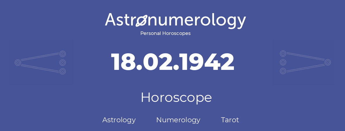 Horoscope for birthday (born day): 18.02.1942 (February 18, 1942)