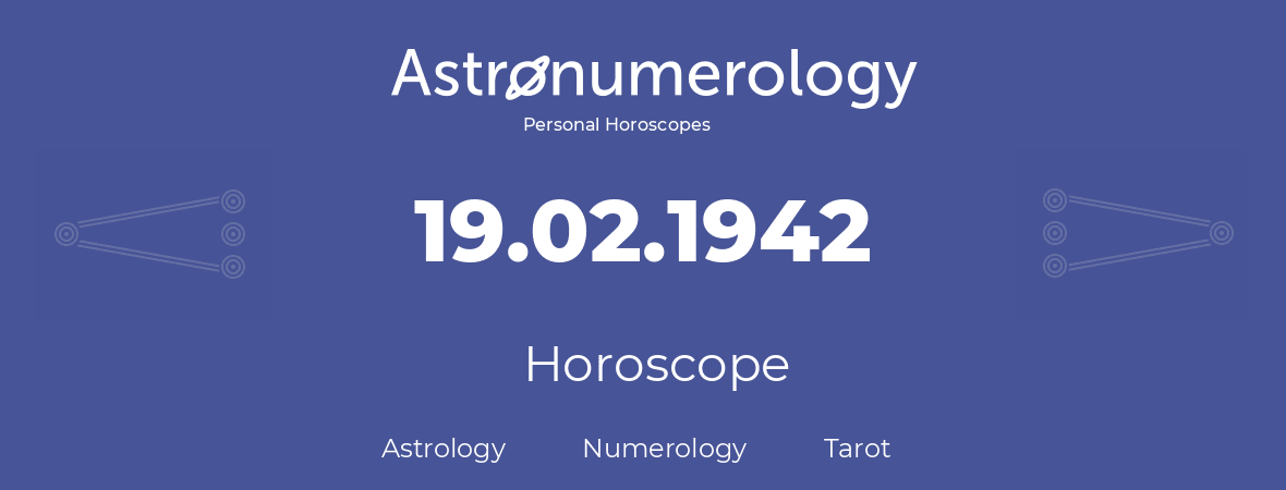 Horoscope for birthday (born day): 19.02.1942 (February 19, 1942)