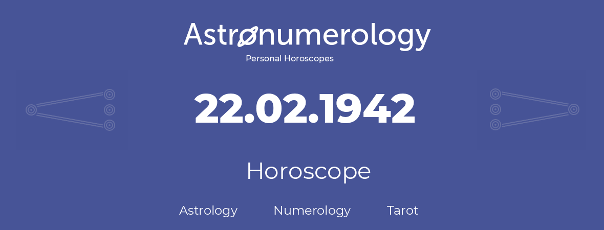 Horoscope for birthday (born day): 22.02.1942 (February 22, 1942)