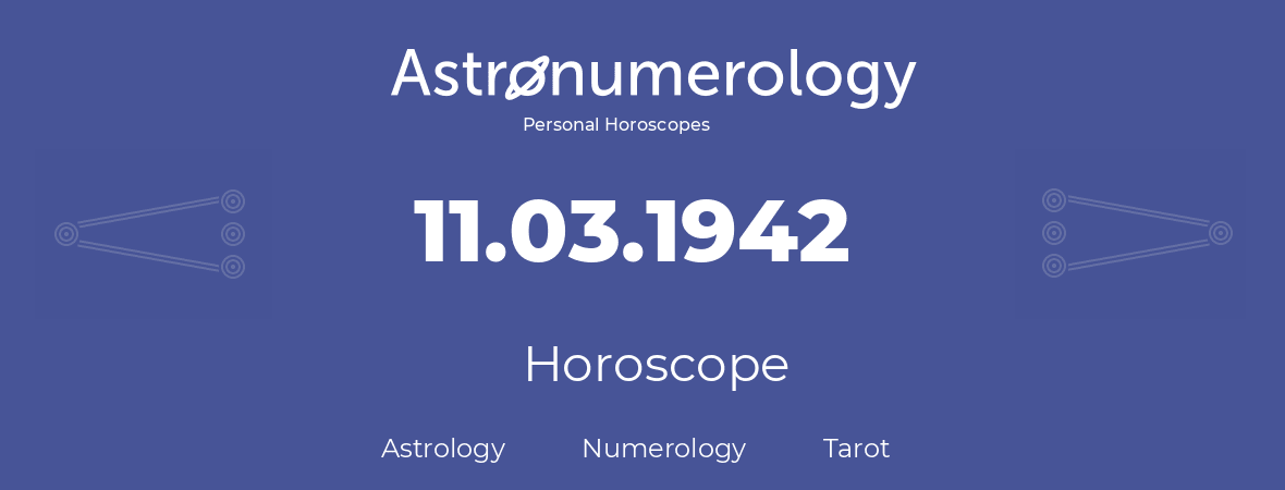 Horoscope for birthday (born day): 11.03.1942 (March 11, 1942)