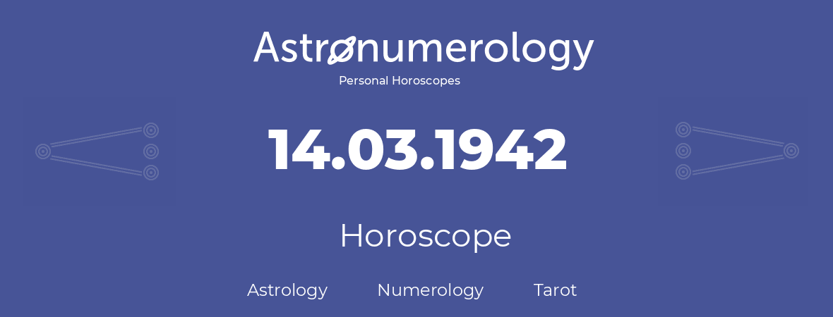Horoscope for birthday (born day): 14.03.1942 (March 14, 1942)