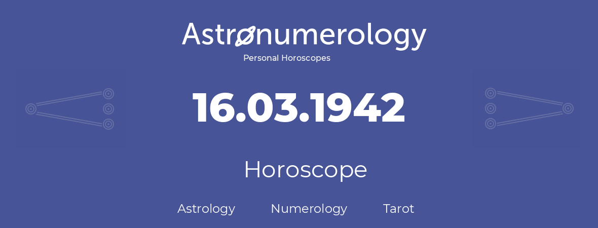 Horoscope for birthday (born day): 16.03.1942 (March 16, 1942)