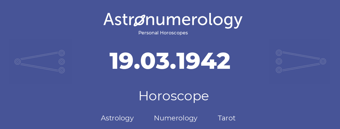 Horoscope for birthday (born day): 19.03.1942 (March 19, 1942)