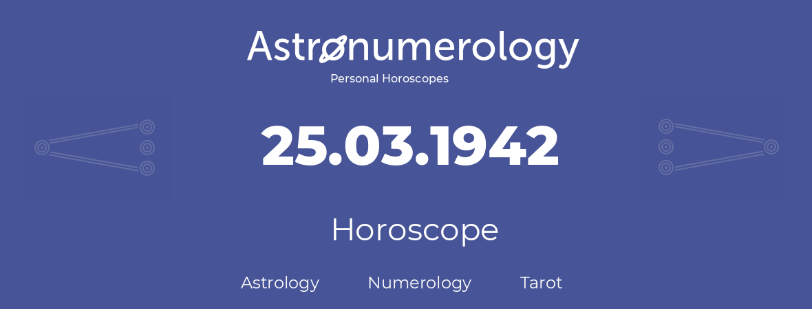 Horoscope for birthday (born day): 25.03.1942 (March 25, 1942)