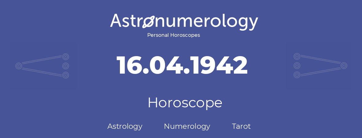 Horoscope for birthday (born day): 16.04.1942 (April 16, 1942)