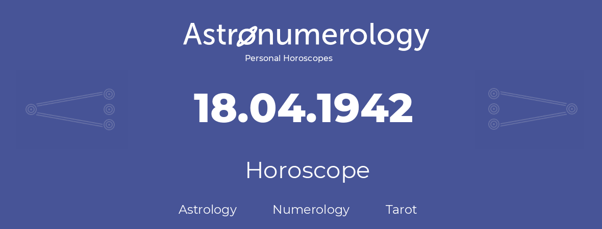 Horoscope for birthday (born day): 18.04.1942 (April 18, 1942)