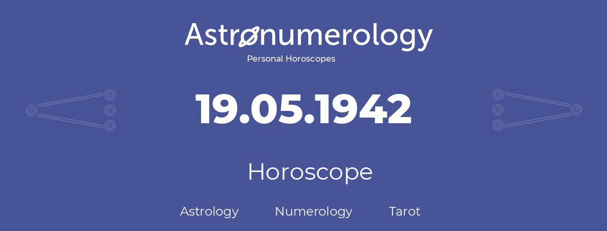 Horoscope for birthday (born day): 19.05.1942 (May 19, 1942)