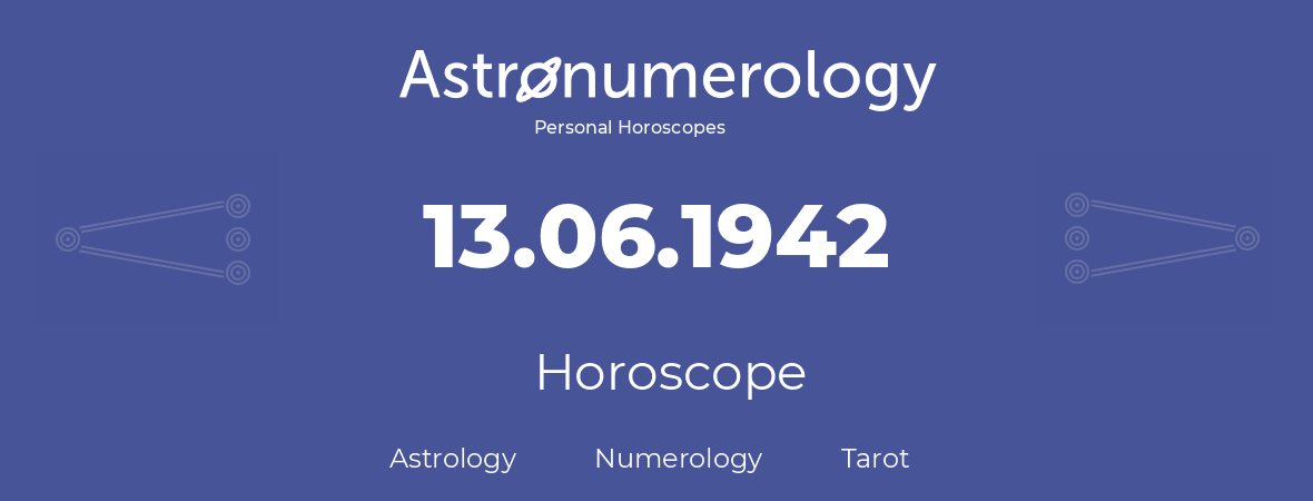 Horoscope for birthday (born day): 13.06.1942 (June 13, 1942)