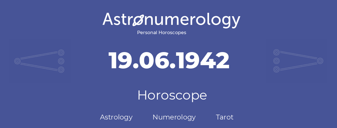 Horoscope for birthday (born day): 19.06.1942 (June 19, 1942)
