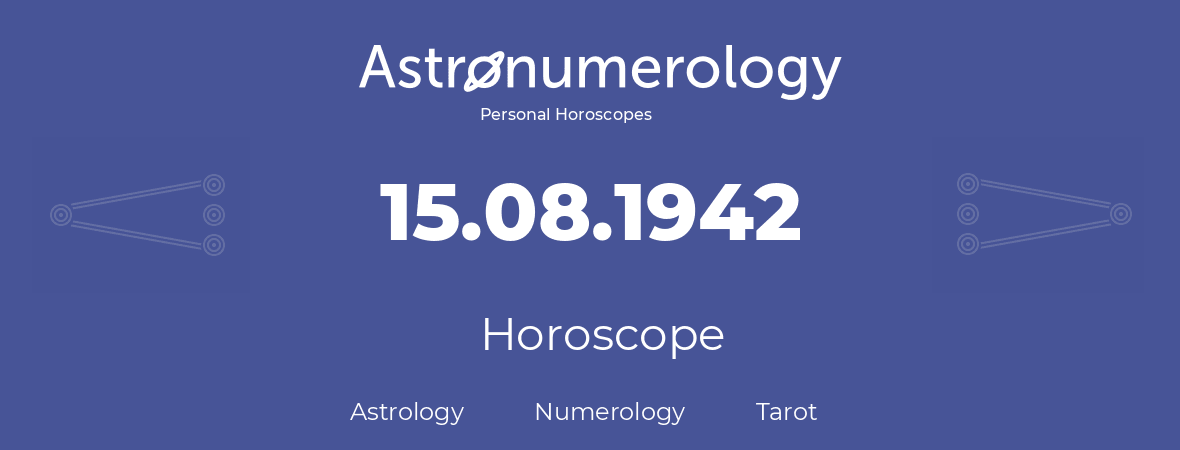 Horoscope for birthday (born day): 15.08.1942 (August 15, 1942)