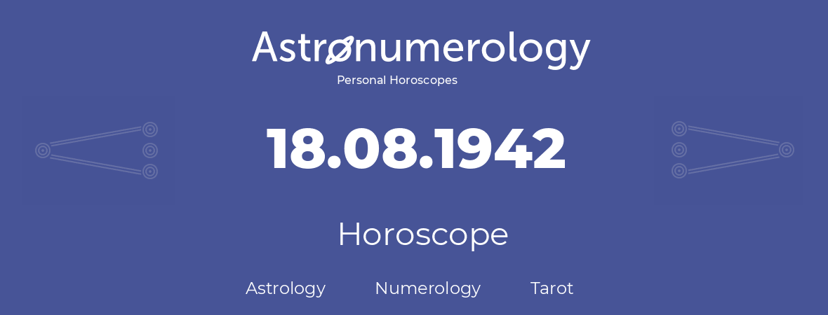 Horoscope for birthday (born day): 18.08.1942 (August 18, 1942)